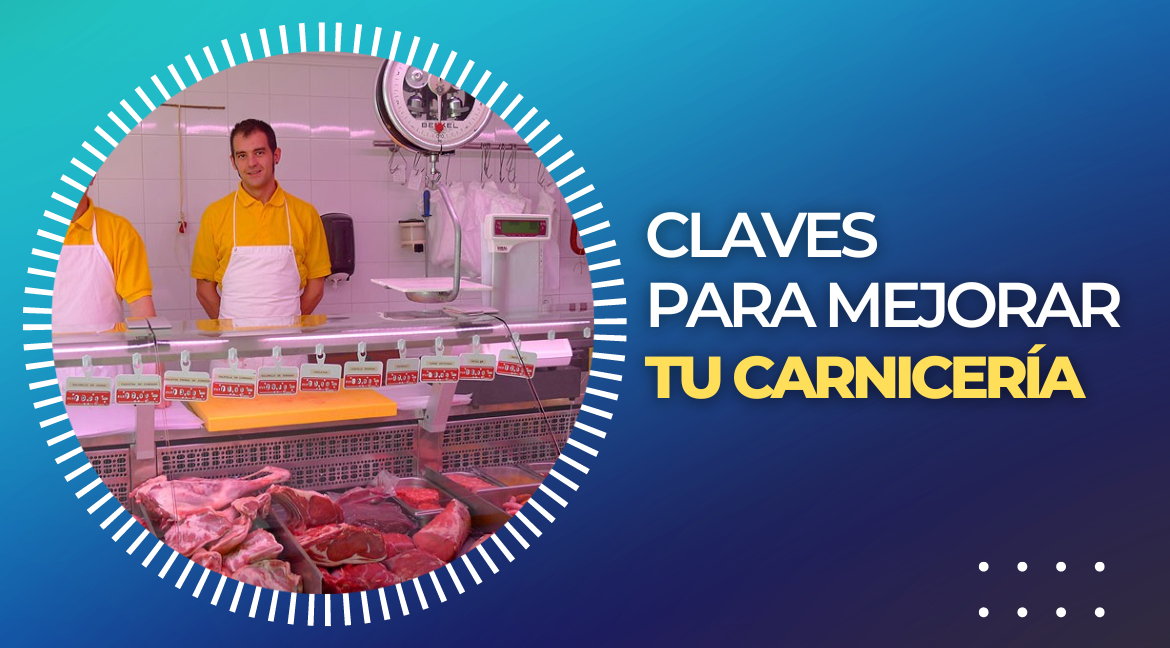 CLAVES PARA MEJORAR TU CARNICERÍA