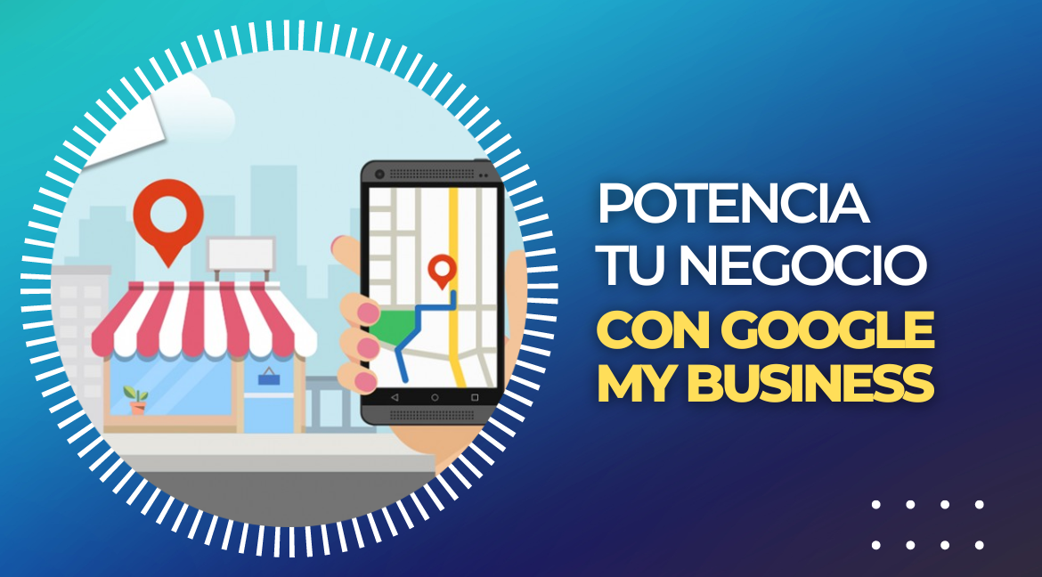 CÓMO GANAR CLIENTES Y AUMENTAR TU VISIBILIDAD CON GOOGLE MY BUSINESS